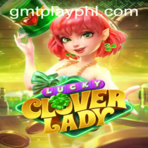 Unveiling LuckyCloverLady: A New Gaming Sensation on GMTPLAY.COM